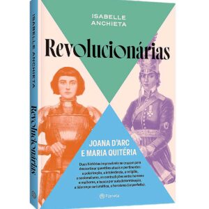 REVOLUCIONÁRIAS: Joana D’arc e Maria Quitéria (Pré-venda)